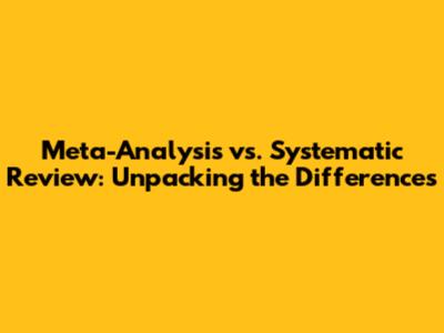 Meta-Analysis vs. Systematic Review: Unpacking the Differences