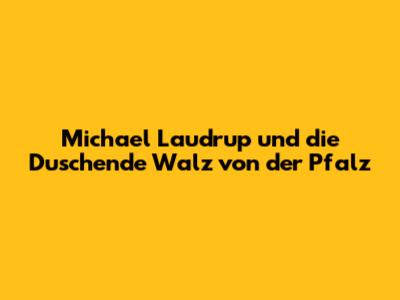 Michael Laudrup und die Duschende Walz von der Pfalz