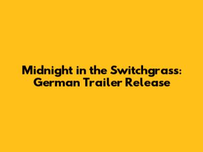 Midnight in the Switchgrass: German Trailer Release