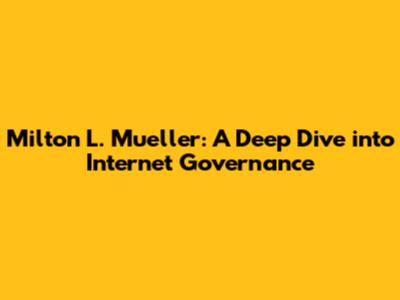 Milton L. Mueller: A Deep Dive into Internet Governance