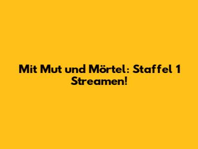 Mit Mut und Mörtel: Staffel 1 Streamen!