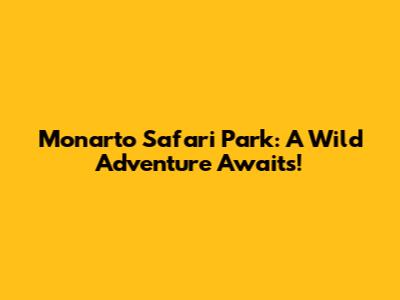 Monarto Safari Park: A Wild Adventure Awaits!