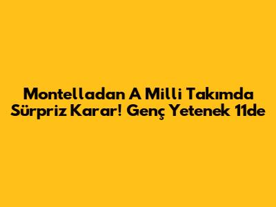Montella'dan A Milli Takım'da Sürpriz Karar! Genç Yetenek 11'de