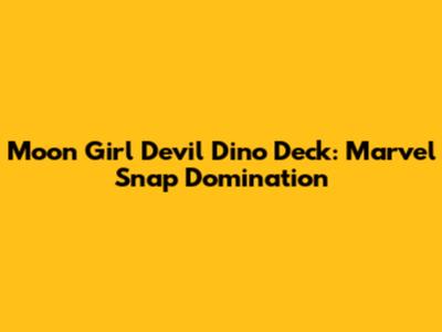 Moon Girl Devil Dino Deck: Marvel Snap Domination