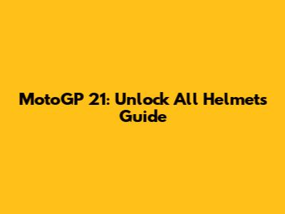 MotoGP 21: Unlock All Helmets Guide