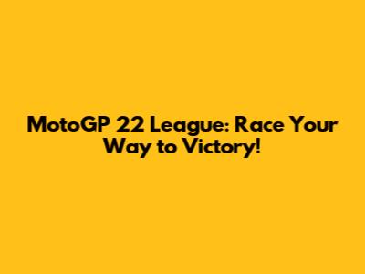 MotoGP 22 League: Race Your Way to Victory!