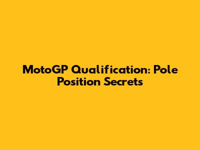 MotoGP Qualification: Pole Position Secrets