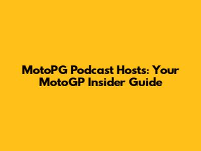 MotoPG Podcast Hosts: Your MotoGP Insider Guide