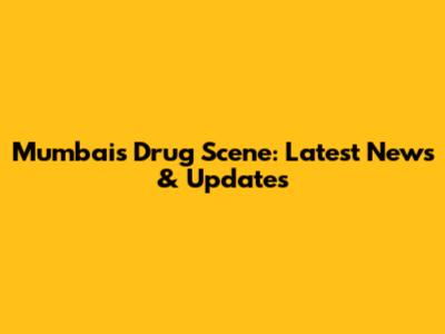 Mumbai's Drug Scene: Latest News & Updates