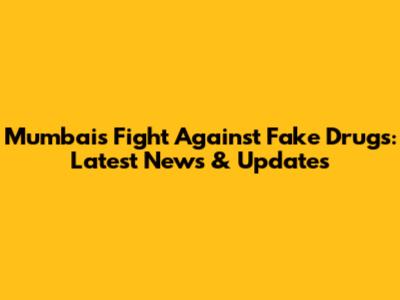 Mumbai's Fight Against Fake Drugs: Latest News & Updates