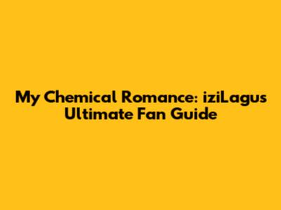 My Chemical Romance: iziLagu's Ultimate Fan Guide