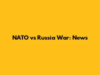 NATO vs Russia War: News