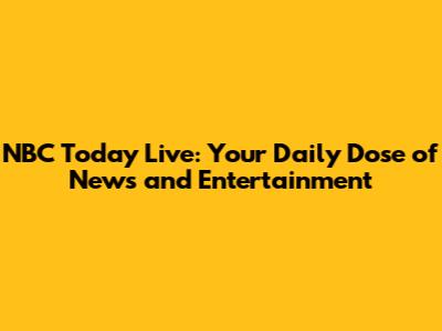 NBC Today Live: Your Daily Dose of News and Entertainment