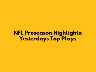 NFL Preseason Highlights: Yesterday's Top Plays