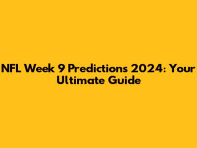 NFL Week 9 Predictions 2024: Your Ultimate Guide