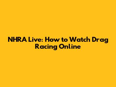 NHRA Live: How to Watch Drag Racing Online