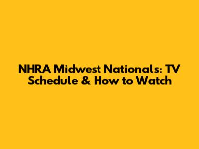 NHRA Midwest Nationals: TV Schedule & How to Watch