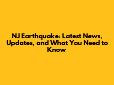 NJ Earthquake: Latest News, Updates, and What You Need to Know