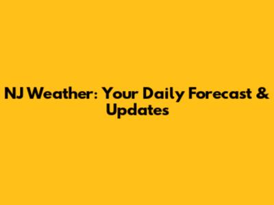 NJ Weather: Your Daily Forecast & Updates