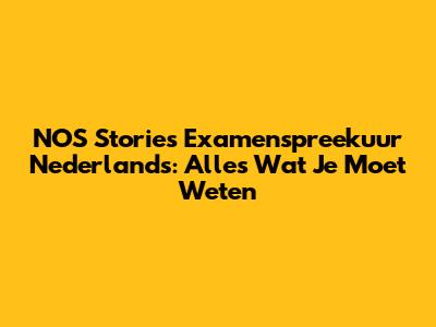 NOS Stories Examenspreekuur Nederlands: Alles Wat Je Moet Weten