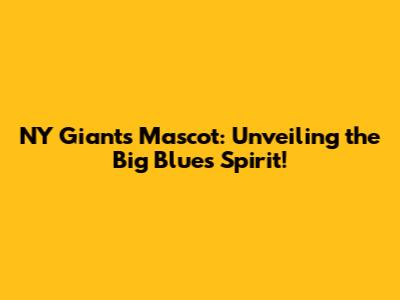 NY Giants Mascot: Unveiling the Big Blue's Spirit!