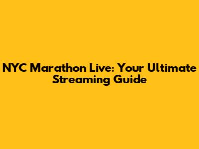 NYC Marathon Live: Your Ultimate Streaming Guide