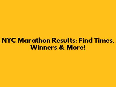 NYC Marathon Results: Find Times, Winners & More!