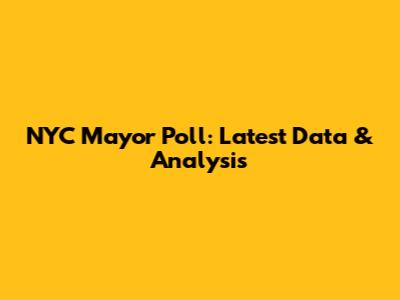 NYC Mayor Poll: Latest Data & Analysis