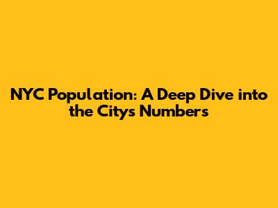 NYC Population: A Deep Dive into the City's Numbers