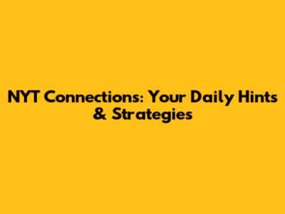 NYT Connections: Your Daily Hints & Strategies