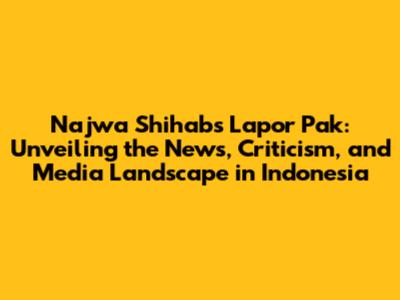 Najwa Shihab's 'Lapor Pak': Unveiling the News, Criticism, and Media Landscape in Indonesia