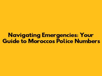 Navigating Emergencies: Your Guide to Morocco's Police Numbers