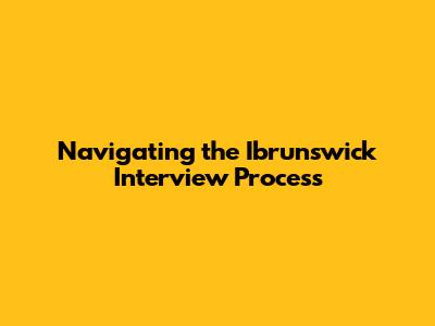 Navigating the Ibrunswick Interview Process