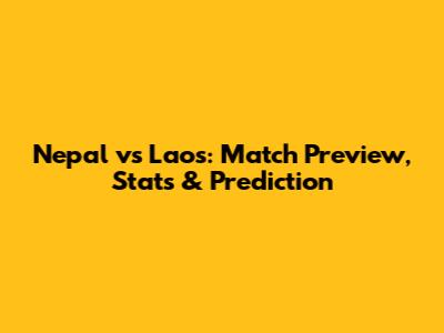 Nepal vs Laos: Match Preview, Stats & Prediction