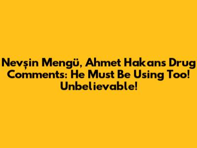 Nevşin Mengü, Ahmet Hakan's Drug Comments: "He Must Be Using Too! Unbelievable!"