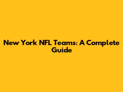 New York NFL Teams: A Complete Guide