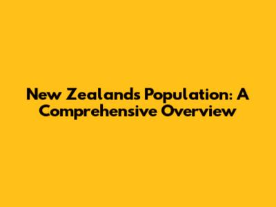 New Zealand's Population: A Comprehensive Overview
