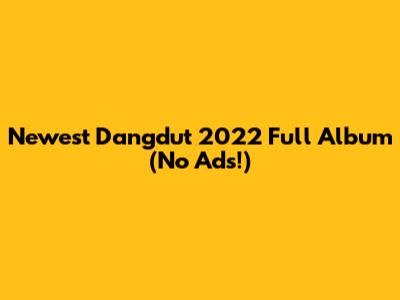 Newest Dangdut 2022 Full Album (No Ads!)