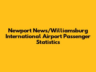 Newport News/Williamsburg International Airport Passenger Statistics
