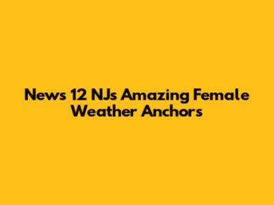News 12 NJ's Amazing Female Weather Anchors