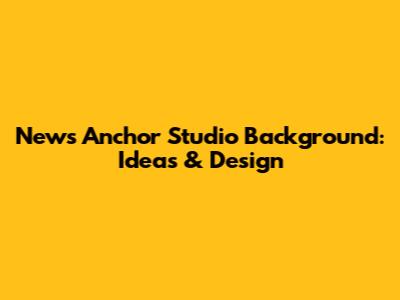News Anchor Studio Background: Ideas & Design