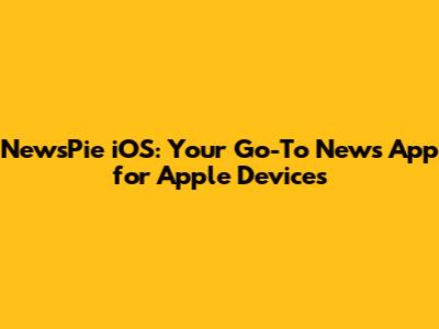 NewsPie iOS: Your Go-To News App for Apple Devices