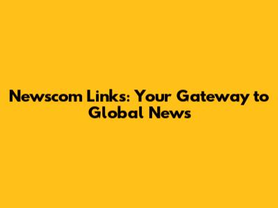 Newscom Links: Your Gateway to Global News