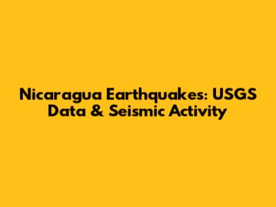 Nicaragua Earthquakes: USGS Data & Seismic Activity