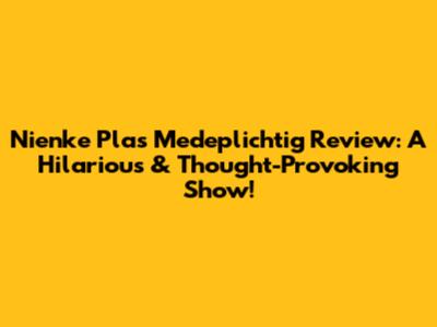 Nienke Plas' 'Medeplichtig' Review: A Hilarious & Thought-Provoking Show!