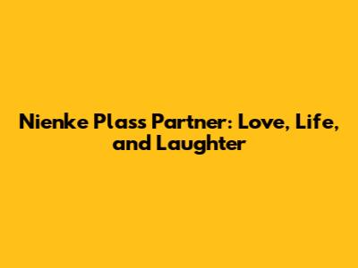 Nienke Plas's Partner: Love, Life, and Laughter