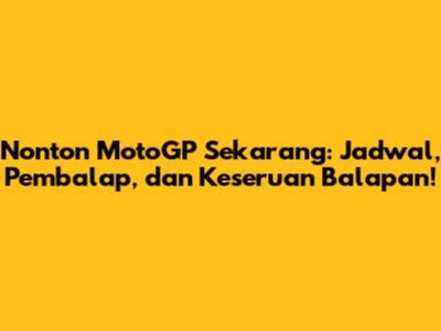 Nonton MotoGP Sekarang: Jadwal, Pembalap, dan Keseruan Balapan!