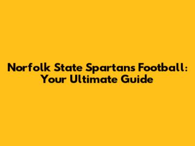 Norfolk State Spartans Football: Your Ultimate Guide
