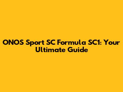 ONOS Sport SC Formula SC1: Your Ultimate Guide
