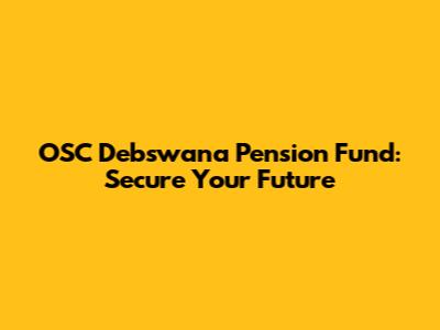 OSC Debswana Pension Fund: Secure Your Future